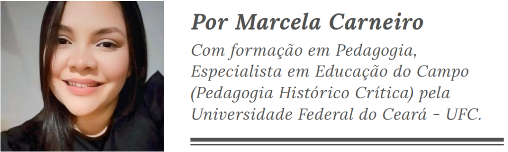 Marcela Carneiro
Com formação em Pedagogia, Especialista em Educação do Campo  (Pedagogia Histórico Crítica) pela Universidade Federal do Ceará - UFC.