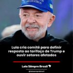 Lula cria comitê para definir resposta ao tarifaço de Trump e ouvir setores afetados